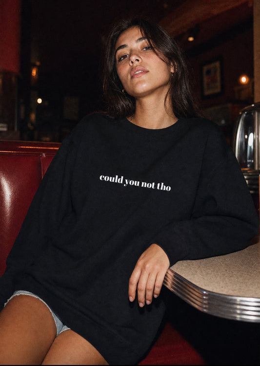 Could You Not Tho Crewneck